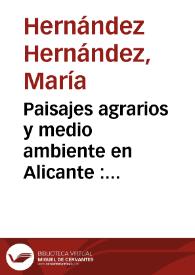 Portada:Paisajes agrarios y medio ambiente en Alicante : evolución e impactos medioambientales en los paisajes agrarios alicantinos, 1950-1995 / María Hernández Hernández