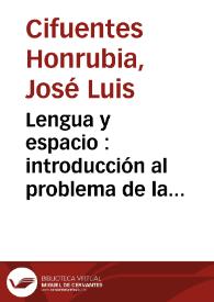 Portada:Lengua y espacio : introducción al problema de la deíxis en español / José Luis Cifuentes Honrubia