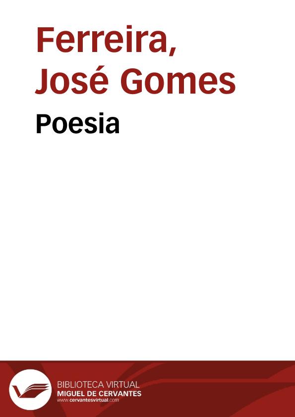 Poesia / José Gomes Ferreira | Biblioteca Virtual Miguel de Cervantes