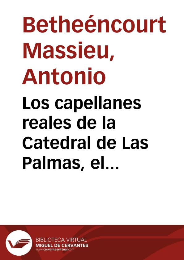 Los capellanes reales de la Catedral de Las Palmas, el Cabildo y el Real Patronato (1515-1750) / Antonio Bethencourt Massieu | Biblioteca Virtual Miguel de Cervantes