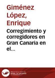 Portada:Corregimiento y corregidores en Gran Canaria en el siglo XVIII / Enrique Giménez López y Vicente J. Suárez Grimón