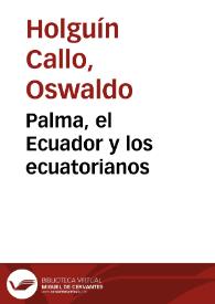 Portada:Palma, el Ecuador y los ecuatorianos / Oswaldo Holguín Callo