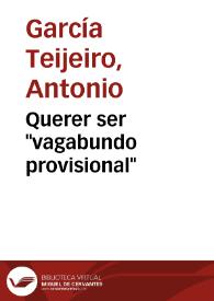 Portada:Querer ser \"vagabundo provisional\" / Antonio García Teijeiro