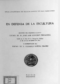 En defensa de la escultura / discurso del académico electo Sr. D. José Luis Sánchez Fernández leído en el acto de su recepción pública el día 29 de noviembre de 1987 y contestación de Federico Sopeña Ibáñez | Biblioteca Virtual Miguel de Cervantes
