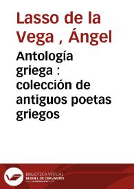 Antología griega : colección de antiguos poetas griegos / formada por Ángel Lasso de la Vega