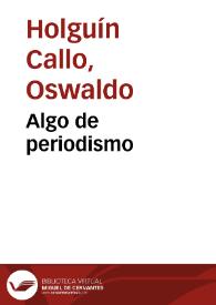Más información sobre Algo de periodismo / Oswaldo Holguín Callo