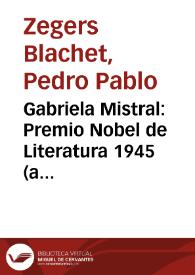 Portada:Gabriela Mistral: Premio Nobel de Literatura 1945 (a sesenta años) / Pedro Pablo Zegers Blachet