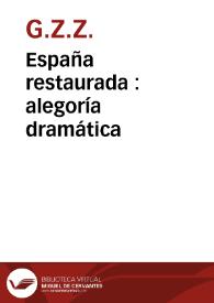 Portada:España restaurada : alegoría dramática / [G.Z.Z.]