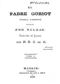 El padre Goriot : historia parisiense. Tomo I / publicada por Balzac; traducida del francés por D. R. S. de G. | Biblioteca Virtual Miguel de Cervantes