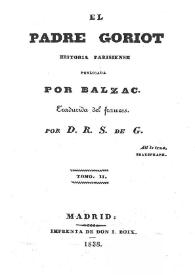 El padre Goriot : historia parisiense. Tomo II / por Balzac; traducida del francés por D. R. S. de G. | Biblioteca Virtual Miguel de Cervantes