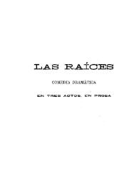 Las raíces : comedia dramática en tres actos, en prosa / Emilia Pardo Bazán | Biblioteca Virtual Miguel de Cervantes