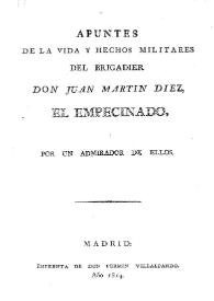 Apuntes de la vida y hechos militares del Brigadier Don Juan Martín Díez, El Empecinado / por un admirador de ellos | Biblioteca Virtual Miguel de Cervantes