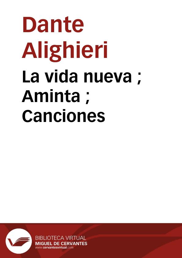 La vida nueva ; Aminta ; Canciones / Dante Alighieri, Torquato Tasso, Francesco Petrarca | Biblioteca Virtual Miguel de Cervantes