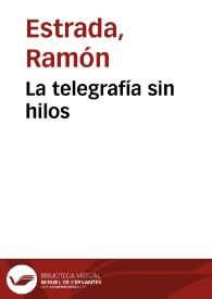 La telegrafía sin hilos / Ramón Estrada y Eugenio Agacino; con un prólogo de José Echegaray | Biblioteca Virtual Miguel de Cervantes