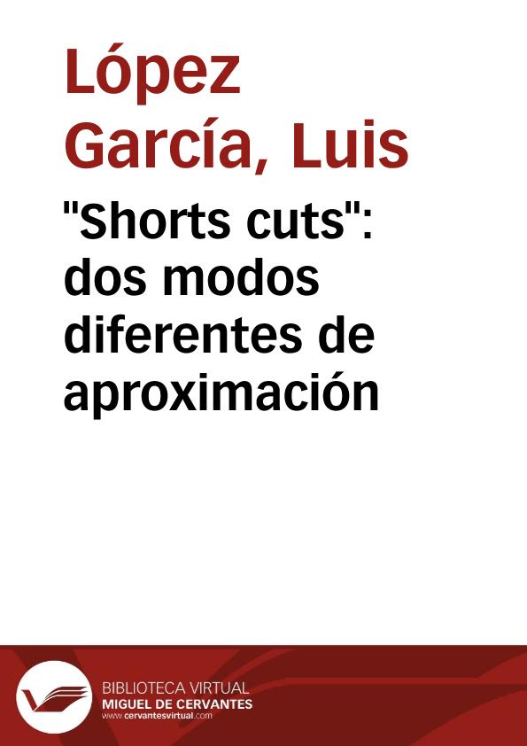 "Shorts cuts": dos modos diferentes de aproximación / Luis López García | Biblioteca Virtual Miguel de Cervantes