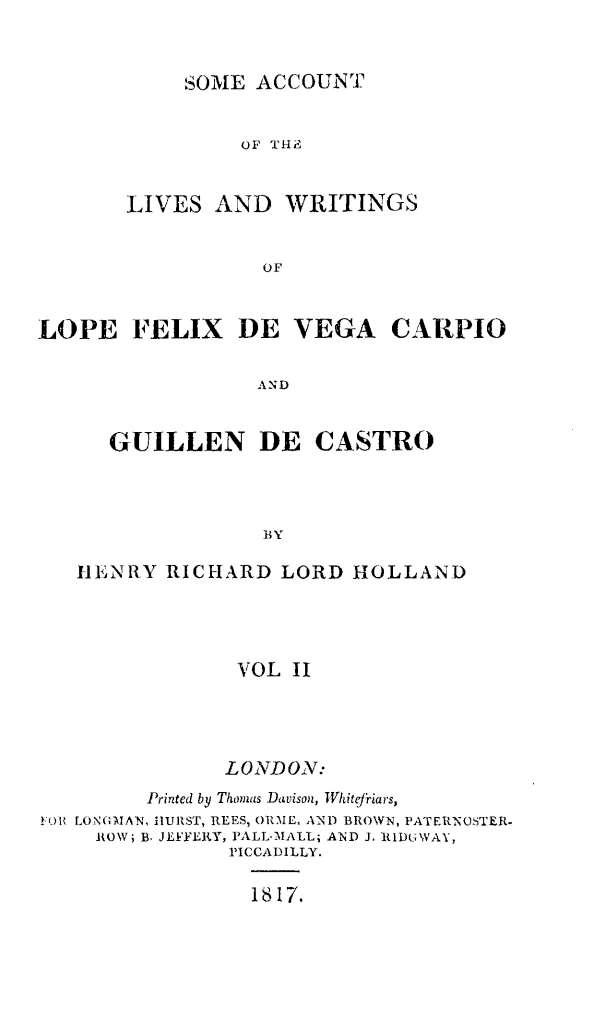 Some account of the lives and writings of Lope Felix de Vega Carpio and Guillen de Castro. Vol. II / of Henry Richard Lord Holland | Biblioteca Virtual Miguel de Cervantes