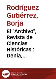 Portada:El \"Archivo\", Revista de Ciencias Históricas : Denia, 1886 - Valencia, 1892 / Borja Rodríguez Gutiérrez
