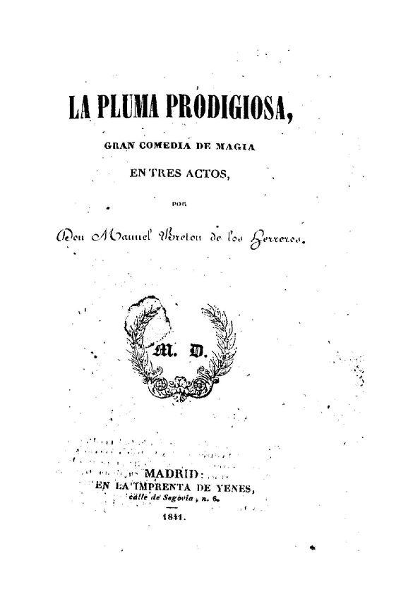 La pluma prodigiosa : gran comedia en tres actos / por Don Manuel Bretón de los Herreros | Biblioteca Virtual Miguel de Cervantes