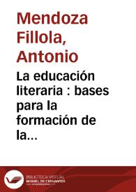 Portada:La educación literaria : bases para la formación de la competencia lecto-literaria / Antonio Mendoza Fillola