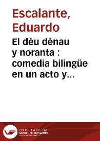 Portada:El dèu dènau y noranta : comedia bilingüe en un acto y en verso / original de Eduardo Escalante