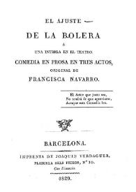 Portada:El ajuste de la bolera o una intriga en el teatro : comedia en prosa en tres actos / original de Francisca Navarro