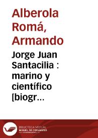 Portada:Jorge Juan Santacilia : marino y científico [biografía] / Armando Alberola Romá y Rosario Die Maculet