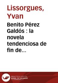 Benito Pérez Galdós : la novela tendenciosa de fin de siglo (Realidad, Ángel Guerra, Nazarín, Halma, Misericordia, El Abuelo) / Yvan Lissorgues | Biblioteca Virtual Miguel de Cervantes