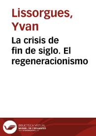 Portada:La crisis de fin de siglo. El regeneracionismo / Yvan Lissorgues