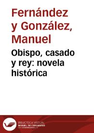 Portada:Obispo, casado y rey : novela histórica / de Manuel Fernández y González