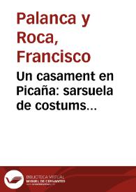 Portada:Un casament en Picaña : sarsuela de costums valencianes, en un acte y en vers / lletra de Francisco Palanca y Roca; y música de Chuan García y Catalá