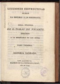 Más información sobre Lecciones instructivas sobre la historia y la geografia. Tomo Primero / obra póstuma de D. Tomas de Yriarte dirigida a la enseñanza de los niños