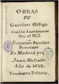 Obras del excelente poeta Garcilasso de la Vega / con anotaciones y emiendas del maestro Francisco Sanchez | Biblioteca Virtual Miguel de Cervantes