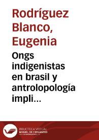 Portada:Ongs indigenistas en brasil y antrolopología implicada: ¿un modelo de mediación para el etnodesarrollo? / Eugenia Rodríguez Blanco