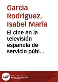 El cine en la televisión española de servicio público : (1980-2000) / Isabel María García Rodríguez | Biblioteca Virtual Miguel de Cervantes