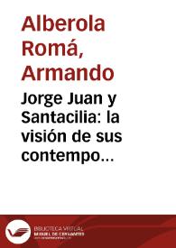 Portada:Jorge Juan y Santacilia: la visión de sus contemporáneos / Armando Alberola Romá; Rosario Die Maculet