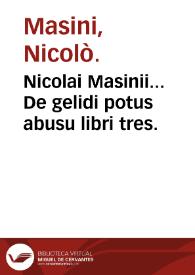 Nicolai Masinii... De gelidi potus abusu libri tres. | Biblioteca Virtual Miguel de Cervantes