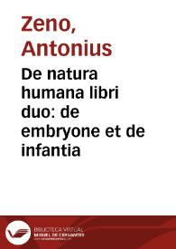 Portada:De natura humana libri duo : de embryone et de infantia / Antonius Zeno.