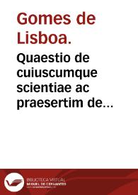 Portada:Quaestio de cuiuscumque scientiae ac praesertim de naturali subiecto / Gomes de Lisboa. Quaestiones in Aristotelis libros De anima   Pseudo-Duns Scotus.