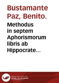 Portada:Methodus in septem Aphorismorum libris ab Hippocrate obseruata, quam &amp; continuum librorum ordinem argumenta &amp; schemata declarant / Benedicto Bustamante Paz... authore.
