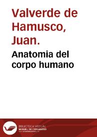 Portada:Anatomia del corpo humano / composta per M. Giouan Valuerde di Hamusco...