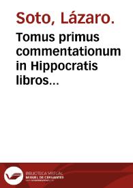 Portada:Tomus primus commentationum in Hippocratis libros quorum numerus sequenti pagella indicabitur / authore Lazaro de Soto...