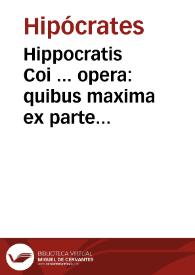 Portada:Hippocratis Coi ... opera : quibus maxima ex parte annoru[m] circiter duo millia Latina caruit lingua : Graeci uero &amp; Arabes, &amp; prisci nostri Medici, plurimis tamen utilibus praetermissis, scripta sua illustrarunt / nunc tandem per M. Fabiu[m] Rhauennatem, Gulielmum Copum Basiliemsem, Nicolaum Leonicenu[m], &amp; Andream Brentium ... Latinitate donata, ac iam primu[m] in lucem aedita ...