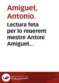 Portada:Lectura feta per lo reuerent mestre Antoni Amiguet mestre en medicina sobre lo tractat segon del R. mestre guido lo qual tracta de apostemas en general.