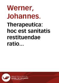 Portada:Therapeutica : hoc est sanitatis restituendae ratio artificiosa : libris duobus proposita et commentariis illustrata / a Joanne Vuernero...