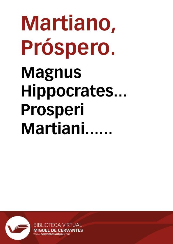 Magnus Hippocrates... Prosperi Martiani... notationibus explicatus... | Biblioteca Virtual Miguel de Cervantes