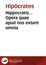 Hippocratis... Opera quae apud nos extant omnia / per Ianum Cornarium... Latina lingua conscripta; accessit Hippocratis De Hominis structuraliber; Nicolao Petreio... interprete...