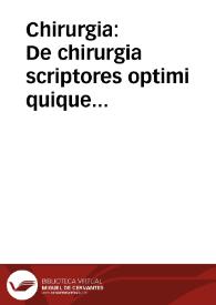 Portada:Chirurgia : De chirurgia scriptores optimi quique veteres et recentiores, plerique in Germania antehac non editi, nunc primum in vnum coniuncti volumen...