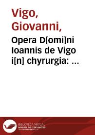 Opera D[omi]ni Ioannis de Vigo i[n] chyrurgia : Additur Chyrurgia Mariani Sancti Barolitani...