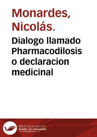 Portada:Dialogo llamado Pharmacodilosis o declaracion medicinal / [compuesta por el licenciado Monardis]
