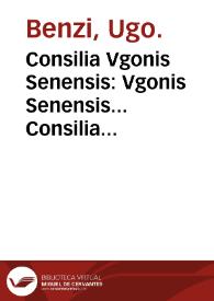 Portada:Consilia Vgonis Senensis : Vgonis Senensis... Consilia nup[er]rime a q[uem]plurimis fedationibus emaculata... variisque flosculis in margine appositis illustrata...